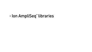 Ion AmpliSeq Libraries