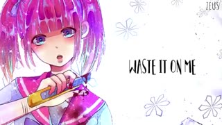 Nightcore - Waste It On Me (Female version) - (Lyrics)