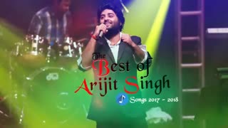 Best Of Arijit Singh 2017 - 2018 | Collection of Arijit Singh Best Hindi Song Latest 2018